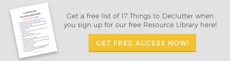 Get a free list of 17 Things to Declutter